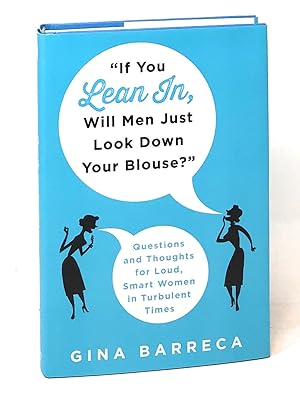 "If You Lean In, Will Men Just Look Down Your Blouse?": Questions and Thoughts for Loud, Smart Wo...