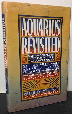 Seller image for Aquarius Revisited seven who created the sixties counterculture that changed America William Burroughs, Allen Ginsberg, Ken Kesey, Timothy Leary, Norman Mailer, Tom Robbins, Hunter S. Thompson for sale by Philosopher's Stone Books