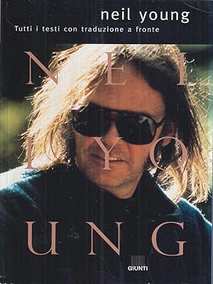 Neil Young. Tutti i testi con traduzione a fronte