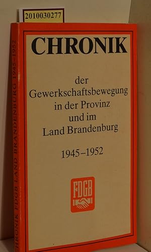 Bild des Verkufers fr Chronik der Gewerkschaftsbewegung in der Provinz und im Land Brandenburg 1945 - 1952 / [Autor: Kurt Baller. Hrsg.: Bezirksvorstand Potsdam d. FDGB, Abt. Agitation/Propaganda] zum Verkauf von ralfs-buecherkiste