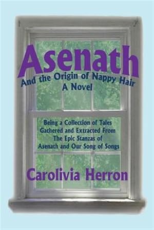 Imagen del vendedor de Asenath and the Origin of Nappy Hair: Being a Collection of Tales Gathered and Extracted from the Epic Stanzas of Asenath and Our Song of Songs a la venta por GreatBookPrices