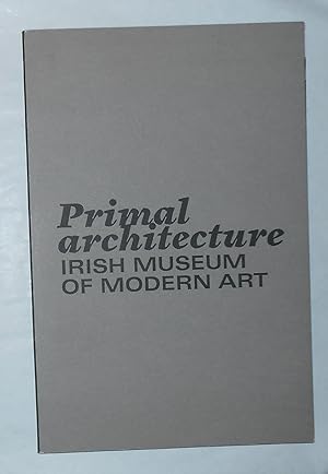 Seller image for Primal Architecture (Irish Museum of Modern Art, Dublin 8 November 2014 - 1 March 2015) for sale by David Bunnett Books