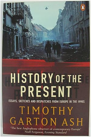 History of the Present: Essays, Sketches and Despatches from Europe in the 1990s