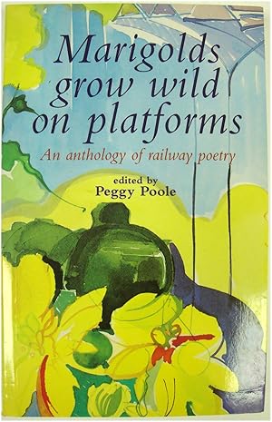 Seller image for Marigolds grow wild on platforms: An anthology of railway Poetry for sale by PsychoBabel & Skoob Books