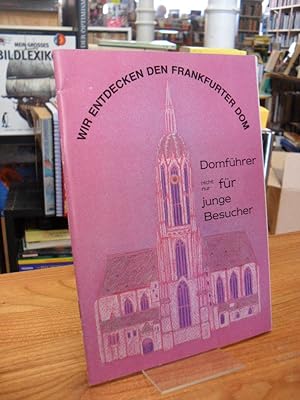 Seller image for Wir entdecken den Frankfurter Dom - Domfhrer nicht nur fr junge Besucher, for sale by Antiquariat Orban & Streu GbR