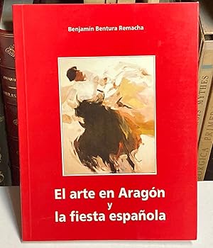 Imagen del vendedor de El arte en Aragn y la fiesta espaola. a la venta por LIBRERA DEL PRADO