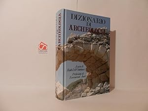 Dizionario di archeologia : il cammino dell'uomo attraverso 4000 voci e 3 milioni di anni di storia