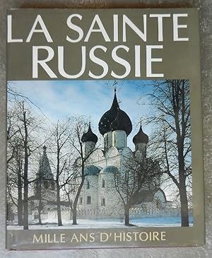 La Sainte Russie. Mille ans d'histoire de l'Eglise orthodoxe russe.