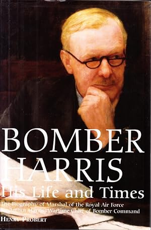 Seller image for Bomber Harris. His Life and Times. The Biography of Marshal of the Royal Air Force Sir Arthur Harris, Wartime Chief of Bomber Command. for sale by Centralantikvariatet