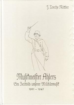 Imagen del vendedor de Musikmeister Ahlers. Ein Zeitbild unserer Militrmusik 1901?1945. a la venta por Centralantikvariatet