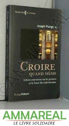 Seller image for Croire quand mme : Libres entretiens sur le prsent et le futur du catholicisme for sale by Ammareal