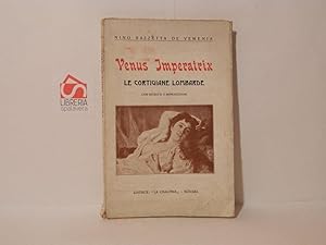 Seller image for Venus imperatrix. Le cortigiane milanesi. Ricordi, aneddoti e documenti sulla vita galante di Milano e Lombardia dai Visconti al secolo 20. for sale by Libreria Spalavera