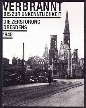 Immagine del venditore per Verbrannt bis zur Unkenntlichkeit. Die Zerstrung Dresdens 1945. With a foreword by Herbert Wagner. venduto da Centralantikvariatet