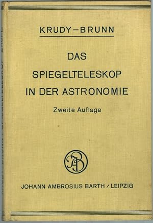 Das Spiegelteleskop in der Astronomie. Geschichtliche Darstellung der wissenschaftlichen Wertung ...