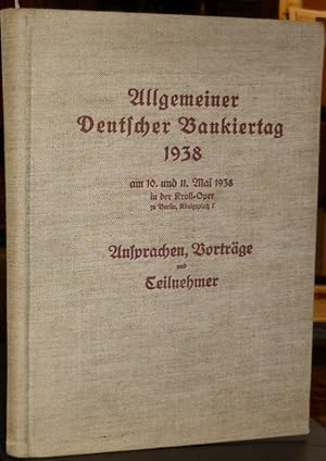 Allgemeiner Deutscher Bankiertag 1938 am 10. und 11. Mai 1938 in der Kroll-Oper zu Berlin. Anspra...