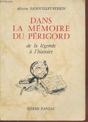 Seller image for Dans la m�moire du P�rigord : De la l�gende � l'histoire for sale by Le-Livre