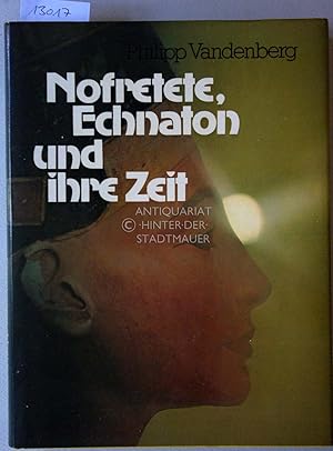 Nofretete, Echnaton und ihre Zeit. Die glanzvollste Epoche Ägyptens in Bildern, Berichten und Dok...