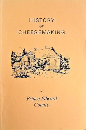Seller image for History of Cheesemaking in Price Edward County. (Ontario). for sale by Ken Jackson