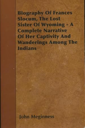 Bild des Verkufers fr Biography Of Frances Slocum, The Lost Sister Of Wyoming - A Complete Narrative Of Her Captivity And Wanderings Among The Indians zum Verkauf von CorgiPack