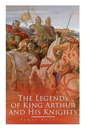 Seller image for The Legends of King Arthur and His Knights: Collection of Tales & Myths about the Legendary British King for sale by GreatBookPrices