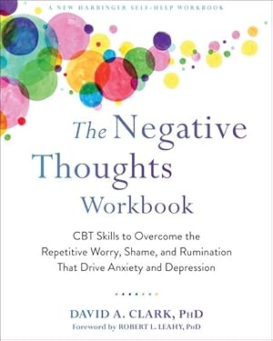 Imagen del vendedor de Negative Thoughts : CBT Skills to Overcome the Repetitive Worry, Shame, and Rumination That Drive Anxiety and Depression a la venta por GreatBookPrices