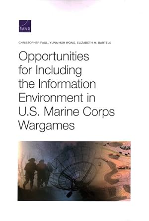 Image du vendeur pour Opportunities for Including the Information Environment in U.s. Marine Corps Wargames mis en vente par GreatBookPrices