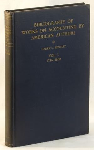 Bibliography of Works on Accounting By American Authors Vol. I: 1796-1900
