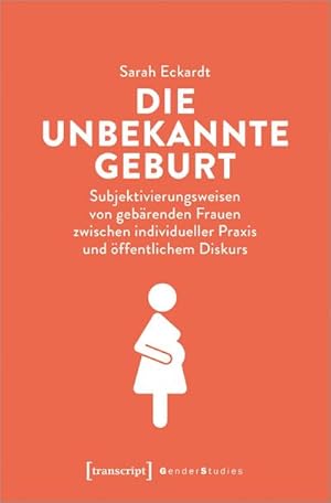 Immagine del venditore per Die unbekannte Geburt : Subjektivierungsweisen von gebrenden Frauen zwischen individueller Praxis und ffentlichem Diskurs venduto da AHA-BUCH GmbH