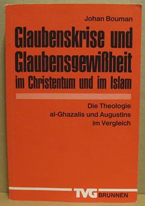 Glaubenskriese und Glaubensgewissheit im Christentum und im Islam. Band II: Die Theologie al-Ghaz...