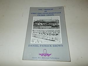 Seller image for The Tragedy of Libby and Andersonville Prison Camps: A Study of Mismanagement and Inept Logistical Policies at Two Southern Prisoner-Of-War Camps During the Civil War for sale by Paradise Found Books