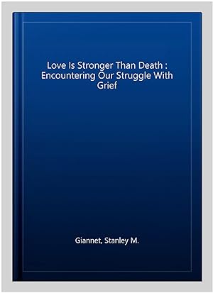 Image du vendeur pour Love Is Stronger Than Death : Encountering Our Struggle With Grief mis en vente par GreatBookPrices