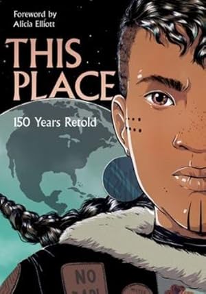 Bild des Verkufers fr This Place: 150 Years Retold by Akiwenzi-Damm, Kateri, Assu, Sonny, Mitchell, Brandon, Qitsualik-Tinsley, Rachel, Qitsualik-Tinsley, Sean, Robertson, David A., Sinclair, Niigaanwewidam James, Storm, Jen, Van Camp, Richard, Vermette, Katherena, Vowel, Chelsea [Paperback ] zum Verkauf von booksXpress