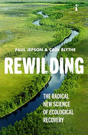 Bild des Verkufers fr Rewilding: The radical new science of ecological recovery (Hot Science) by Jepson, Paul, Blythe, Cain [Paperback ] zum Verkauf von booksXpress