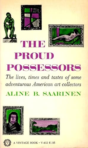 Imagen del vendedor de The Proud Possessors: The Lives, Times, and Tastes of Some Adventurous American Art Collectors a la venta por LEFT COAST BOOKS