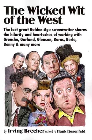 Seller image for Wicked Wit of the West : The Last Great Golden-Age Screenwriter Shares the Hilarity and Heartaches of Working With Groucho, Garland, Gleason, Burns, Berle, Benny and Many More for sale by GreatBookPrices