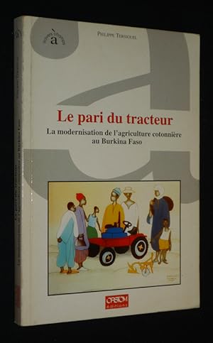 Seller image for Le Pari du tracteur : La modernisation de l'agriculture cotonnire au Burkina Faso for sale by Abraxas-libris