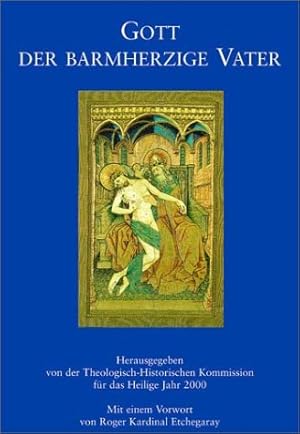 Bild des Verkufers fr Gott, der barmherzige Vater. hrsg. von der Theologisch-Historischen Kommission fr das Heilige Jahr 2000. Mit einem Vorw. von Roger Etchegaray. [Aus dem Ital. bers. von Franziska Drr] zum Verkauf von Antiquariat Buchhandel Daniel Viertel