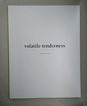 Bild des Verkufers fr Bernhard Kahrmann: volatile tenderness. zum Verkauf von Wissenschaftl. Antiquariat Th. Haker e.K
