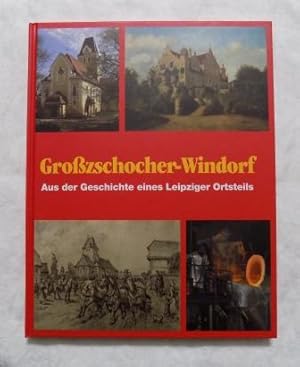 Großzschocher - Windorf - Aus der Geschichte eines Leipziger Ortsteils.