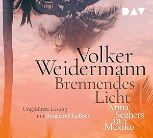 Brennendes Licht. Anna Seghers in Mexiko