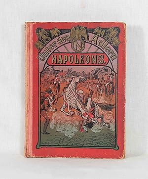 Unter den Adlern Napoleons: Eine geschichtliche Erzählung aus den Befreiungskriegen.