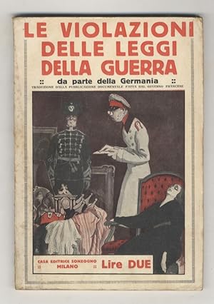 Violazioni (Le) delle Leggi della Guerra da parte della Germania. Traduzione dalla pubblicazione ...