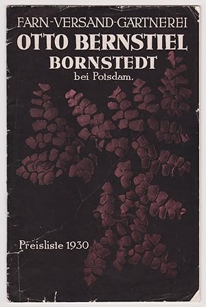 Farn-Versand-Gärtnerei (Farnversandgärtnerei) Otto Bernstiel, Bornstedt bei Potsdam. Preisliste 1...