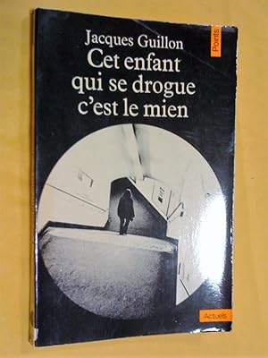 Seller image for Cet enfant qui se drogue c'est le mien for sale by Claudine Bouvier