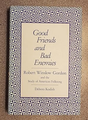 Good Friends and Bad Enemies: Robert Winslow Gordon and the Study of American Folksong