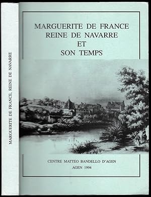 Marguerite de France reine de Navarre et son temps. Actes du colloque d'Agen, 1991. Préf. Claude-...