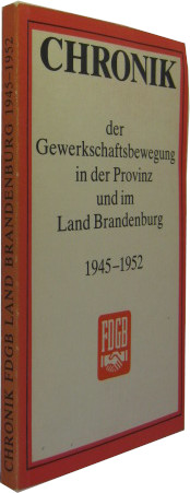 Bild des Verkufers fr Chronik der Gewerkschaftsbewegung in der Provinz und im Land Brandenburg 1945-1952. zum Verkauf von Rotes Antiquariat