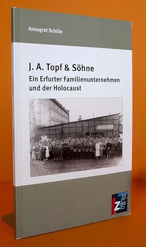 J.A. Topf & Söhne - Ein Erfurter Familienunternehmen und der Holocaust.