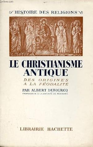 Bild des Verkufers fr Le christianisme antique des origines  la fodalit - Collection Histoire des religions. zum Verkauf von Le-Livre