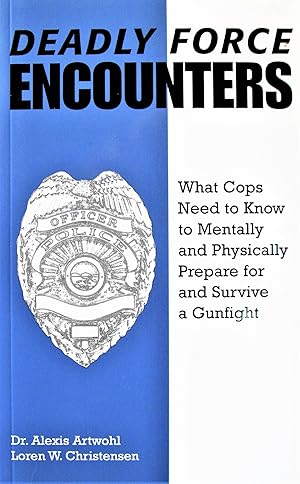 Seller image for Deadly Force Encounters: What Cops Need To Know To Mentally And Physically Prepare For And Survive A Gunfight for sale by Ken Jackson